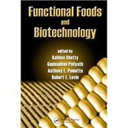 Functional Foods and Biotechnology by Shetty, Kalidas; Paliyath, Gopinadhan; Pometto, Anthony L.; Levin, Robert E., 9780367390297