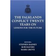 The Falklands Conflict Twenty Years On: Lessons for the Future by Badsey,Stephen;Badsey,Stephen, 9780415350297