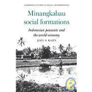 Minangkabau Social Formations: Indonesian Peasants and the World-Economy by Joel S. Kahn, 9780521040297