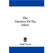 The Nutrition of the Infant by Vincent, Ralph, 9780548320297