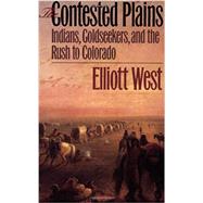 The Contested Plains by West, Elliott, 9780700610297