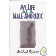 My Life As a Male Anorexic by Krasnow; Michael, 9780789060297