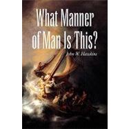 What Manner of Man Is This? by Hawkins, John William, 9781441510297