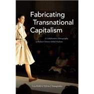 Fabricating Transnational Capitalism by Rofel, Lisa; Yanagisako, Sylvia J., 9781478000297