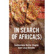 In Search of Africa(s) Universalism and Decolonial Thought by Diagne, Souleymane Bachir; Amselle, Jean-Loup; Brown, Andrew, 9781509540297