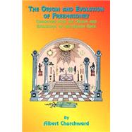 The Origin and Evolution of Freemasonry by Churchward, Albert, 9781585090297