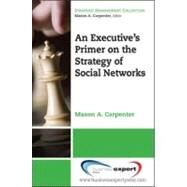 An Executive's Primer on the Strategy of Social Networks by Carpenter, Mason A., 9781606490297
