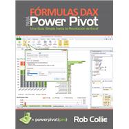 Frmulas DAX para PowerPivot Una gua simple hacia la revolucin de Excel by Collie, Rob; Escobar, Miguel, 9781615470297