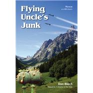 Flying Uncle's Junk Hauling Drugs for Uncle Sam by Bloch, Don, 9781682010297