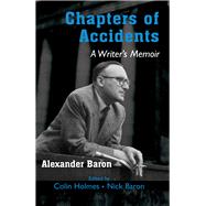 Chapters of Accidents A Writers Memoir by Holmes, Colin; Baron, Alexander; Baron, Nick, 9781803710297