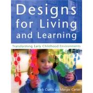 Designs for Living and Learning: Transforming Early Childhood Environments by Curtis, Debbie; Carter, Margie, 9781929610297