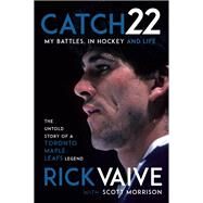 Catch 22 My Battles, in Hockey and Life by Vaive, Rick; Morrison, Scott, 9780735280298