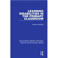 Learning Disabilities in the Primary Classroom by Harding; Leonora, 9781138590298