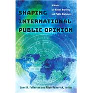 Shaping International Public Opinion by Fullerton, Jami A.; Kendrick, Alice, 9781433130298