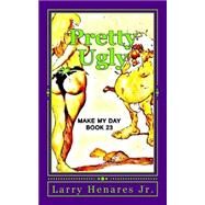 Pretty Ugly by Henares, Larry, Jr.; Tatay Jobo Elizes Pub., 9781502740298