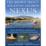 The Brown Trout-atlantic Salmon Nexus by Supinski, Matthew; Rosenbauer, Tom; Jonsson, Bror, Dr., 9781510730298