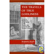 The Travels of True Godliness by Keach, Benjamin, 9781599250298