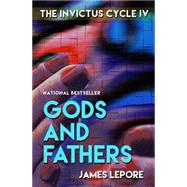 Gods and Fathers The Invictus Cycle Book 4 by Lepore, James, 9781611880298