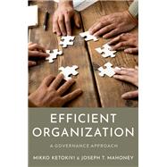 Efficient Organization A Governance Approach by Ketokivi, Mikko; Mahoney, Joseph T., 9780197610299