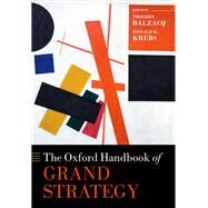 The Oxford Handbook of Grand Strategy by Balzacq, Thierry; Krebs, Ronald R., 9780198840299