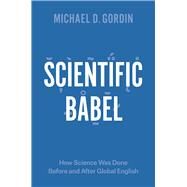 Scientific Babel by Gordin, Michael D., 9780226000299