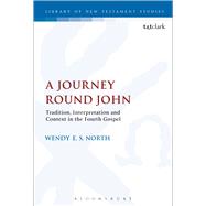 A Journey Round John Tradition, Interpretation and Context in the Fourth Gospel by North, Wendy E. S.; Keith, Chris, 9780567660299