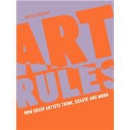 Art Rules How great artists think, create and work by Packard, Cassie, 9780711270299