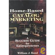 Home-Based Catalogue Marketing by Bond, William J., 9780735100299