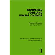 Gendered Jobs and Social Change by Rosemary Crompton; Kay Sanderson, 9781032860299