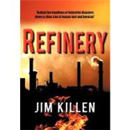 Refinery: A Novel by Killen, Jim, 9781450260299