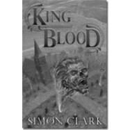 King Blood by Clark, Simon, 9781587670299