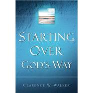 Starting over God's Way by Walker, Clarence W., 9781594670299