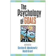 The Psychology of Goals by Moskowitz, Gordon B.; Grant, Heidi, 9781606230299