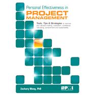 Personal Effectiveness in Project Management Tools, Tips & Strategies to Improve Your Decision-making, Motivation, Confidence, Risk-taking, Achievement and Sustainability by Wong, Zachary, 9781628250299