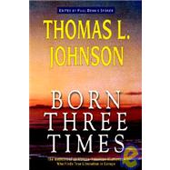 Born Three Times : The Memoirs of an African-American Missionary Who Finds True Liberation in Europe by Johnson, Thomas L.; Sporer, Paul Dennis, 9781932490299