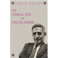 The Unreal Life of Oscar Zariski by Parikh, Carol, 9780125450300