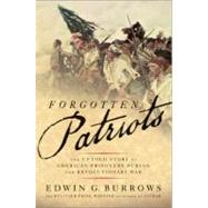 Forgotten Patriots The Untold Story of American Prisoners During the Revolutionary War by Burrows, Edwin G., 9780465020300