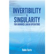 Invertibility and Singularity for Bounded Linear Operators by Harte, Robin, 9780486810300
