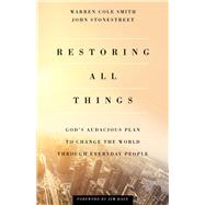 Restoring All Things by Smith, Warren Cole; Stonestreet, John, 9780801000300