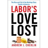 Labor's Love Lost by Cherlin, Andrew J., 9780871540300