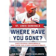 St. Louis Cardinals Where Have You Gone? by Rains, Rob; Schildroth, Keith (CON), 9781683580300