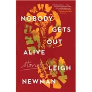 Nobody Gets Out Alive Stories by Newman, Leigh, 9781982180300