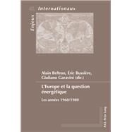 LEurope et la question nergtique by Beltran, Alain; Bussire, ric; Garavini, Giuliano, 9782807600300