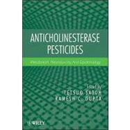Anticholinesterase Pesticides Metabolism, Neurotoxicity, and Epidemiology by Satoh, Tetsuo; Gupta, Ramesh C., 9780470410301