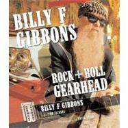 Billy F Gibbons  Rock + Roll Gearhead by Gibbons, Billy F; Vickers, Tom; Perry, David, 9780760340301