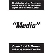 Medic: The Mission of an American Military Doctor in Occupied Japan and Wartorn Korea by Sams,Crawford F., 9780765600301