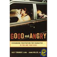 Good and Angry Exchanging Frustration for Character...in You and Your Kids! by Turansky, Scott; Miller, Joanne, 9780877880301