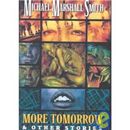 More Tomorrow and Other Stories : Numbered Hardcover Edition by Smith, Michael Marshall, 9780974420301