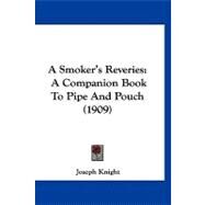 Smoker's Reveries : A Companion Book to Pipe and Pouch (1909) by Knight, Joseph, 9781120220301