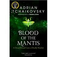 Blood of the Mantis by Tchaikovsky, Adrian, 9781529050301